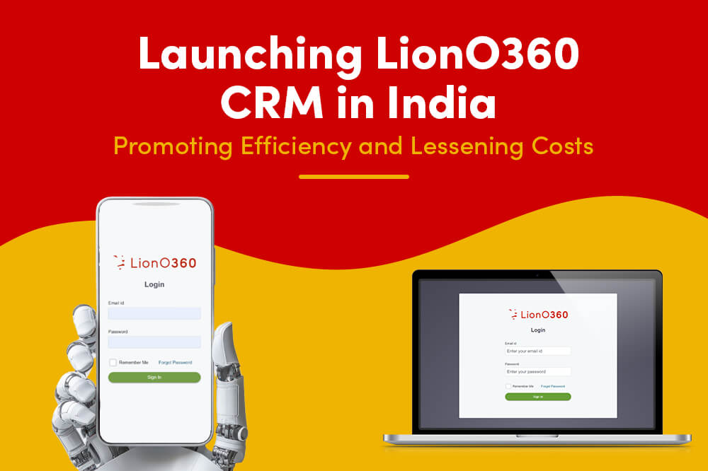 Launching LionO360 CRM in India: Promoting Efficiency and Lessening Costs